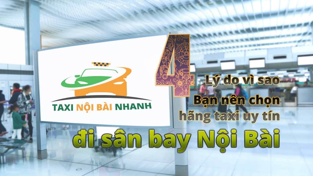 4 Lý do vì sao bạn nên chọn hãng taxi uy tín đi sân bay Nội Bài
